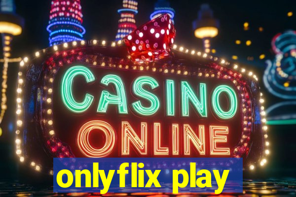 onlyflix play